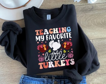 Teaching My Favorite Little Turkeys Shirt, Thanksgiving Turkey Teacher Shirt, Funny Thanksgiving Teacher Sweatshirt, Thankful Teacher Shirt