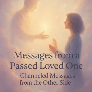 Messages From a Passed Loved One | From Heaven With Love | Channeled Messages From the Afterlife |Connect with a Passed Soul Psychic Reading