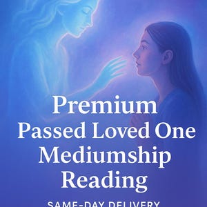 May include: Digital art featuring two figures, one ethereal and blue, reaching towards a woman in profile. The text reads "Premium Passed Loved One Mediumship Reading" with "Same-Day Delivery" below, all on a blue background.