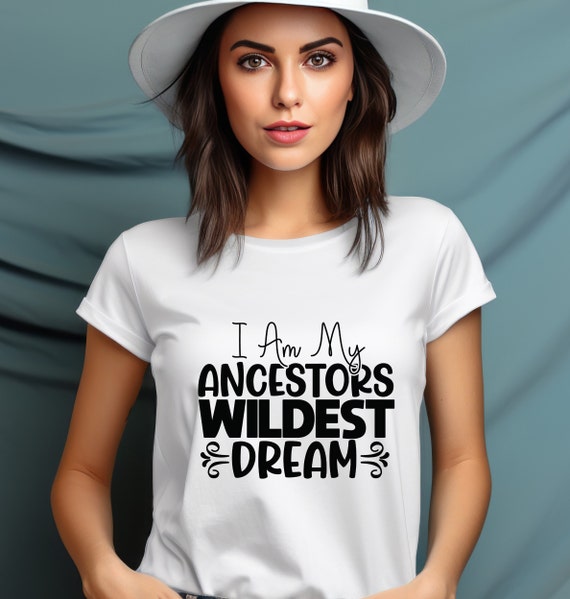 I Am My Ancestors' Wildest Dreams Proud Heritage Shirt I Am My Ancestors' Wildest Dreams Proud Heritage Shirt