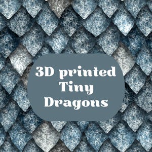 May include: A close-up of a 3D printed design featuring a blue and white dragon scale pattern. The text "3D printed Tiny Dragons" is superimposed on the image.