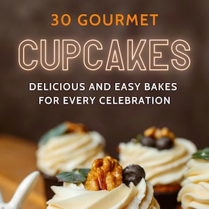 30 Gourmet Cupcake Recipes Cookbook, Delicious & Unique Cupcake Ideas PDF, Easy Baking for Special Occasions