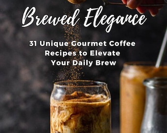 Coffee Recipe: 31 Gourmet Coffee Recipes with Pictures, Delicious Brews at Home, Coffee Lover&#39;s Delight, Digital Recipe Book