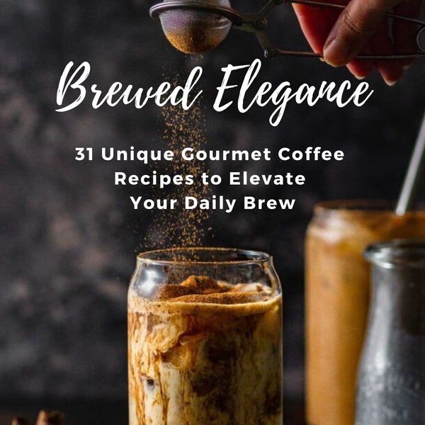Coffee Recipe: 31 Gourmet Coffee Recipes with Pictures, Ultimate Guide to Delicious Brews at Home, Coffee Lover's Delight, Digital Recipe Bo