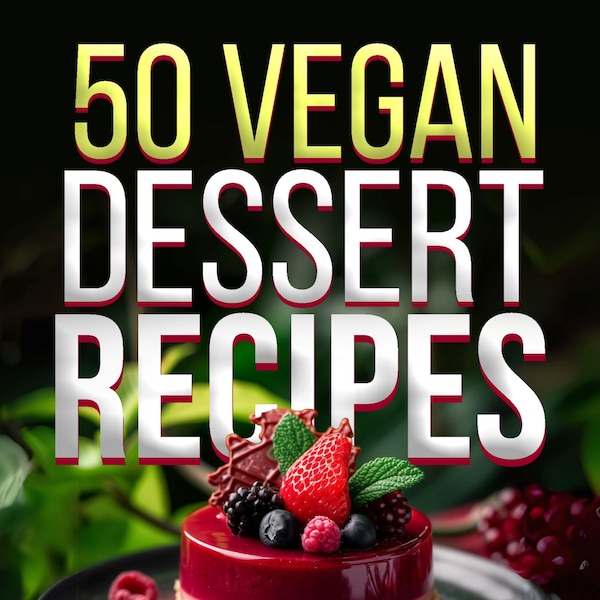 Vegan Dessert: Delicious Vegan Dessert Recipes - 50 Sweet Plant-Based Treats,  Digital Recipe Cookbook