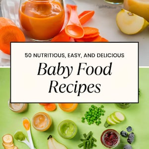 Baby Food, 50 Homemade Baby Food Recipes, Healthy & Nutritious for Babies, Easy Baby Food Guide