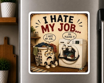 May include: A square refrigerator magnet featuring a cartoon illustration of a laundry basket and a washing machine with faces. The text reads I HATE MY JOB at the top, with speech bubbles saying I HATE MY JOB and OH PLEASE. The design has a vintage, distressed look.