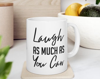 Laugh As Much As You Can Coffee Mug Ceramic 11oz, Positive Coffee Mug, Inspirational Tea Cup, Motivational Gift, Gift for Encouragement