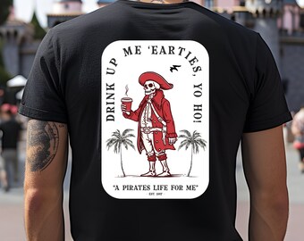 A Pirates Life for Me Shirt Disneyland Shirt for Men Pirates of the Caribbean Shirt for Men Men's Disney Shirt Drink Up Me Hearties Shirt