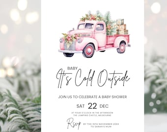 May include: A pink vintage truck with a Christmas tree and presents in the bed. The truck is decorated with flowers and the text "Baby It's Cold Outside" is written below the truck. The text "Join us to celebrate a baby shower Sat 22 Dec at four o'clock in the afternoon The Jumping Castle, Melbourne RSVP by the 16th November 20XX to Sarah's Mum" is written below the truck.