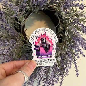 Well, Well, Well, If It Isn’t The Consequences Of My Actions Vinyl Sticker