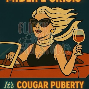 Puede incluir: Póster retro con una mujer con gafas de sol conduciendo un coche rojo, sosteniendo una copa de vino. El texto dice: "No es una crisis de la mediana edad, es la pubertad del cougar. Súbete, perdedor, estamos recuperando nuestro poder."