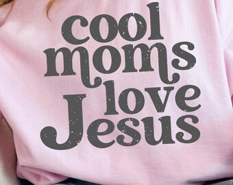 Cool Moms Love Jesus SVG PNG JPEG, Christian Mom Quote, Faith Based, Religious Mom, Inspirational Mother's Day Design Digital Download