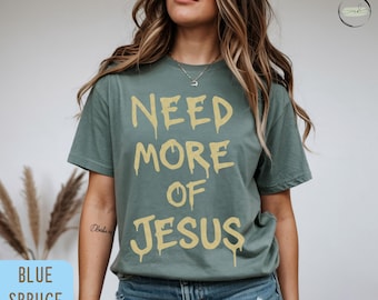 Christian Unisex Shirt, Need More Of Jesus Tee, Faith Based Shirt, Religious Graphic Tee, Trendy Church Girl Shirt