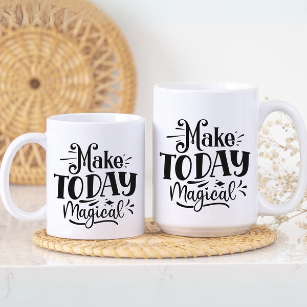 Make Today Magical Coffee Mug, Mother's Day Gift, Mom Gift, Gift for Mom, Mama Mug, Tea Lover Gift, Hot Chocolate Cup, Mom Coffee Mug, Tasse