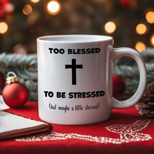 Too Blessed to Be Stressed | Christian Coffee Mug | Bible Study Mug | Gift for Friends and Family | Religious Gift | 11 Oz Mug | Inspiration