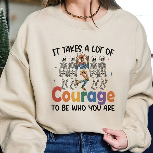 It Takes A Lot Of Courage To Be Who You Are Sweatshirt, Lgbt Pride Rainbow, LGBT Shirt, Gay Outfit Shirt, Lesbian Shirt, Rainbow Flag Shirt