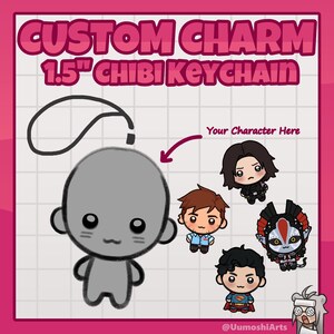 May include: A pink graphic with the text "CUSTOM CHARM 1.5" CHIBI KEYCHAIN". The image shows a blank chibi keychain design with examples of custom character designs. The text "Your Character Here" is also included.