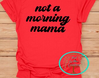 Not a Morning Mama T-Shirt