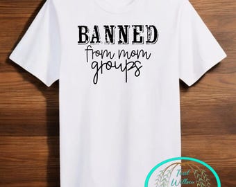 Banned From Mom Groups Tee