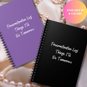 May include: Two spiral bound notebooks with the text "Procrastination Log: Things I'll Do Tomorrow" in white on a purple and black background. Available in 8 colors.