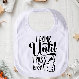 I Drink Until I Pass Out Bib, Funny Baby Bib, Adorable Feeding Bib, Newborn Baby Gift, Baby Shower Idea, Soft Cotton Bib, Infant Accessories