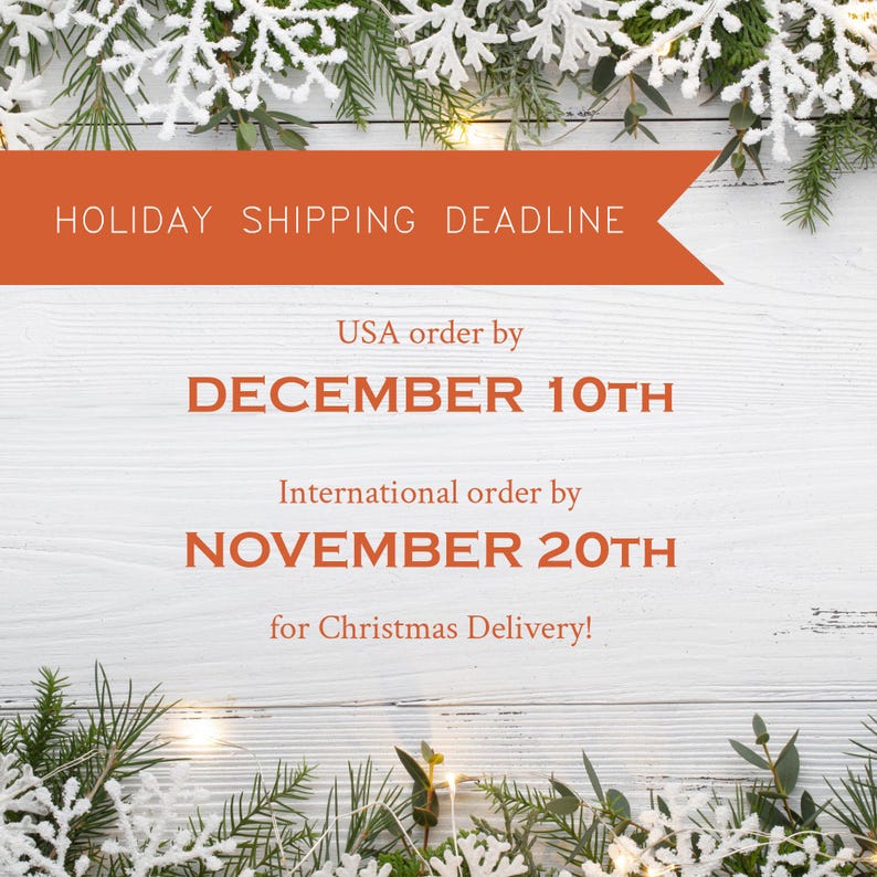 May include: A white wooden background with a red banner that says "HOLIDAY SHIPPING DEADLINE". The text below the banner says "USA order by DECEMBER 10TH" and "International order by NOVEMBER 20TH for Christmas Delivery!"