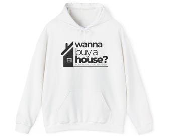 Wanna Buy a House? Hoodie | Real Estate Graphic Pullover