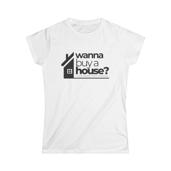 Wanna Buy A House Women's Tee | Real Estate T-Shirt | Real Estate Swag | Realtor Gift | Modern Realtor Shirt | Closing Gift