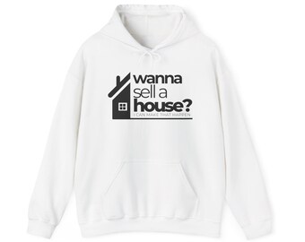Wanna Sell a House? Logo Hoodie | Real Estate Agent Sweatshirt