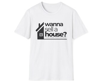 Wanna Sell a House? Real Estate Agent T-Shirt | Unisex Realtor Tee