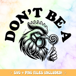 May include: Black and white illustration of a rooster holding a lollipop, with the words "DON'T BE A" in bold, black letters. The background has a colorful, watercolor-like effect. SVG and PNG files are included.
