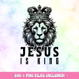 Jesus Is King SVG PNG, Faith svg, Jesus svg, Christian svg, Bible Verse svg, Religious svg, Child Of God svg, Cut File Cricut, Silhouette