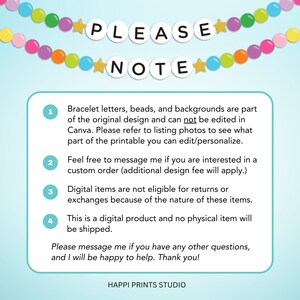 K&ouml;nnte beinhalten: Ein hellblauer Hintergrund mit wei&szlig;em Rand und einer bunten Perlenkette mit Sternen. Der Text "PLEASE NOTE" befindet sich in einem wei&szlig;en Kasten mit schwarzem Rand. Der Text unterhalb des Kastens ist in Schwarzwei&szlig; und listet vier nummerierte Punkte zum Produkt auf. Der Text enth&auml;lt die W&ouml;rter "Bracelet letters, beads, and backgrounds are part of the original design and can not be edited in Canva. Please refer to listing photos to see what part of the printable you can edit/personalize."  "Feel free to message me if you are interested in a custom order (additional design fee will apply.)"  "Digital items are not eligible for returns or exchanges because of the nature of these items."  "This is a digital product and no physical item will be shipped."  "Please message me if you have any other questions, and I will be happy to help. Thank you!"  "HAPPI PRINTS STUDIO"