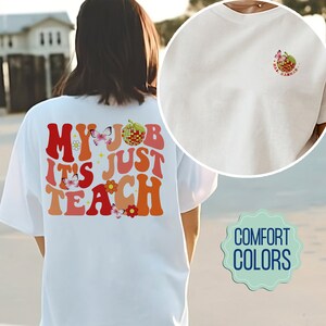 My Job Is Just Teach Comfort Colors Shirt, Teacher Shirt Actually, My Job It&#39;s Just Teach Shirt, Funny Gift For Teacher, Teacher Tee