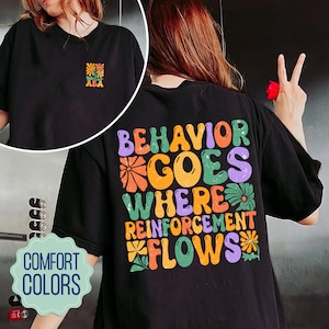 Behavior Analyst Comfort Colors Shirt, Behavior Goes Where Reinforcement Flows, Behavior Therapist Shirt, Behavior Analysis Shirt, ABA Gifts