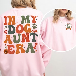 Dog Aunt Sweatshirt, In My Dog Aunt Era Shirt, Dog Lover Aunt Shirt, Funny Dog Lover, Dog Aunt, Gift for Dog Aunt, Fur Aunt, Shirt for Aunt