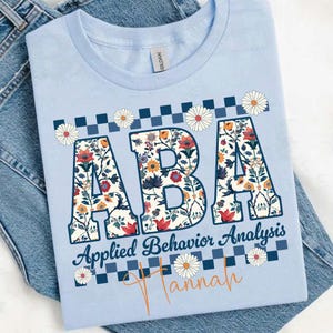 Personalized ABA Floral Shirt, Applied Behavior Analysis Shirt, Behavior Analyst Shirt, Behavioral Therapist Shirt, Behavior Specialist Tee