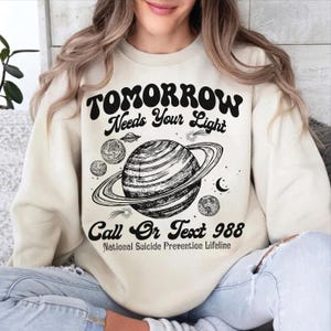 Tomorrow Needs Your Light Sweatshirt, Suicide Prevention Shirt, 988 Shirt, You Matter Shirt, Mental Health, Inspirational Shirt