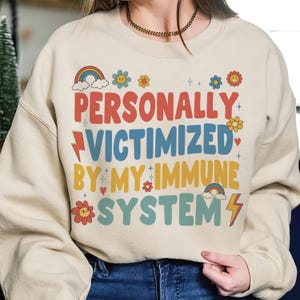 Personally Victimized By My Immune System Sweatshirt, Autoimmune Disease Awareness Shirt, Immune System Shirt, Shirt for Autoimmune Warriors