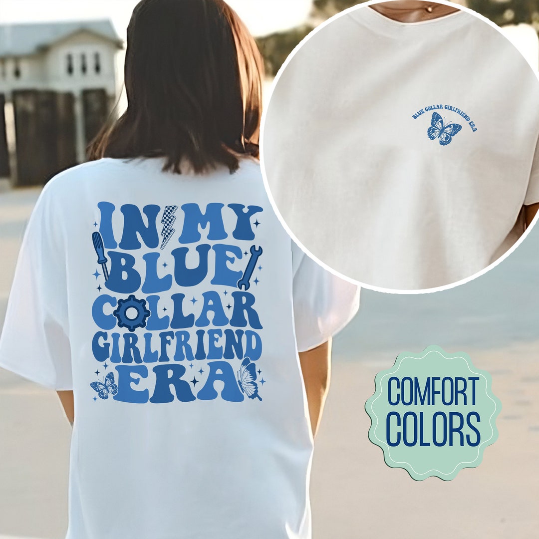 In My Bluecollar Girlfriend Era Comfort Colors Shirt, Blue Collar