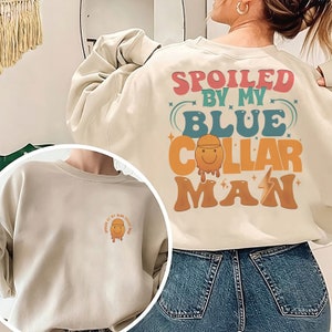 Spoiled By My Blue Collar Man Sweatshirt, Blue Collar Wife Sweatshirt, Spoiled Wife Sweater, Funny Wife Sweatshirt, Blue Collar Gift