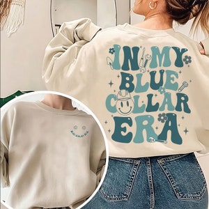 In My Blue Collar Era Sweatshirt, Blue Collar Girlfriend Sweatshirt, Spoiled Girlfriend Sweatshirt, Blue Collar Worker Shirt Gift