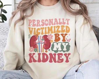 Personally Victimized By My Kidney Sweatshirt, Kidney Survivor Tee, Kidney Disease Warrior Gift, Kidney Awareness Gift, Cancer Awareness Tee
