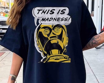 Star Wars C-3PO This is Madness Text Bubble T-Shirt, Star Wars Droids Tee, Disney Galaxy&#39;s Edge Trip, Disneyland Family 2025 Vacation Tee