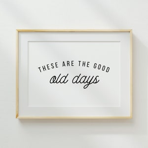 The Good Old Days Quote Poster – Gladfolk