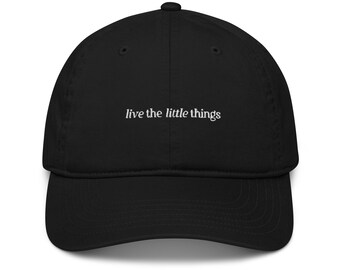 Live The Little Things Embroidered Organic Dad Hat