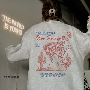 Say howdy stay rowdy sweatshirt yee haw sweater western aesthetic gift for country girl Wild West apparel cowgirl Sweatshirt