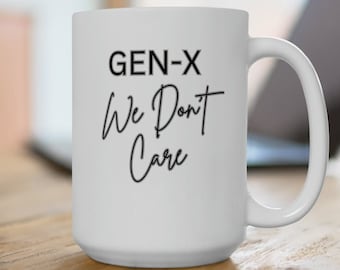 Gen-X, Generation X, Gen-X Mug, Generation X Mug, Gen-X We don't Care, Birthday Mug, Gen-X Gift, Gift for Parents, Gift for Grandparents