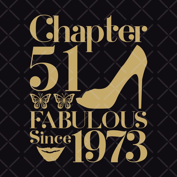 51st Birthday SVG,Born in 1973 SVG,Fabulous Shoes 51st cut files for cricut, 51st birthday svg eps dxf png pdf jpg,Chapter 51 fabulous svg